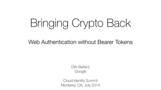 CIS14: Bringing Crypto Back: Web Authentication without Bearer Tokens