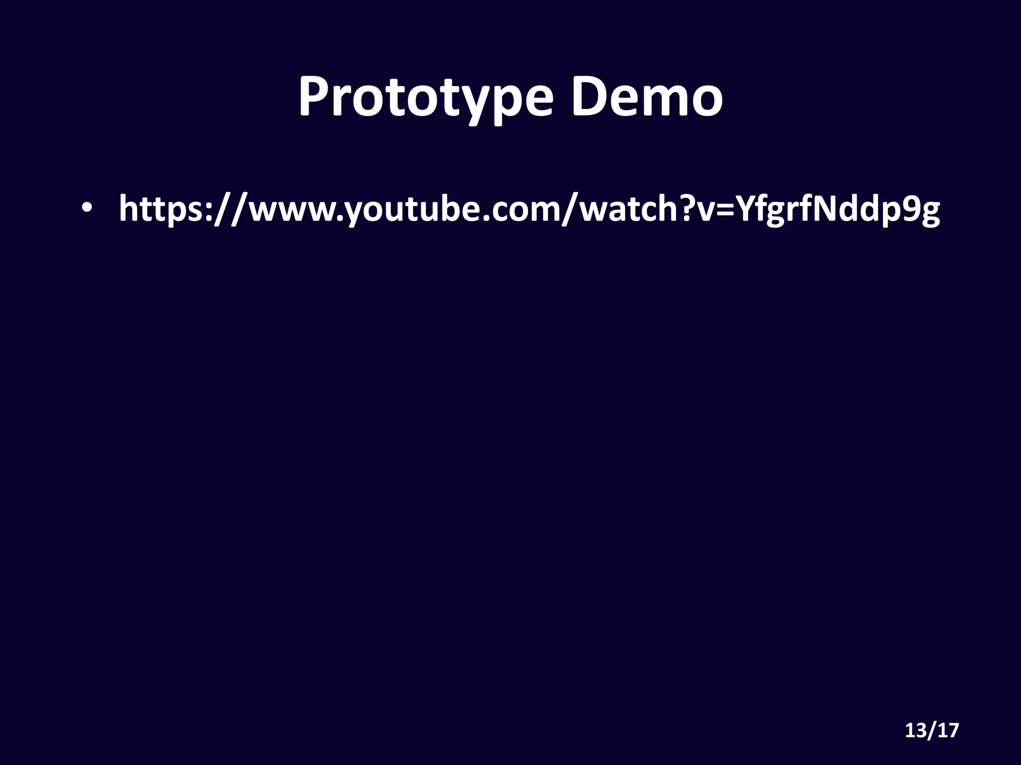 • https://www.youtube.com/watch?v=YfgrfNddp9g
Prototype Demo
 