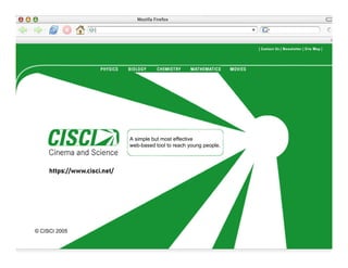 A simple but most effective
web-based tool to reach young people.
© CISCI 2005
https://www.cisci.net/
 
