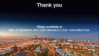 Thank you
Slides available at
www.slideshare.net/fjhickernell/cisc-introduction
 