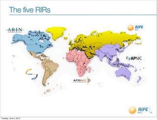 The five RIRs




                        4

Tuesday, June 5, 2012
 