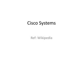 Cisco Systems
Ref: Wikipedia
 