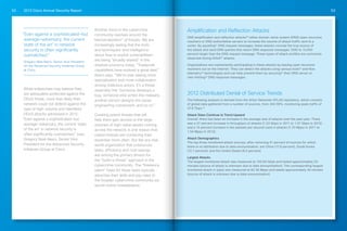 2013 Cisco Annual Security Report52 53
While enterprises may believe they
are adequately protected against the
DDoS threat, more than likely their
network could not defend against the
type of high-volume and relentless
DDoS attacks witnessed in 2012.
“Even against a sophisticated—but
average—adversary, the current ‘state
of the art’ in network security is
often significantly outmatched,” says
Gregory Neal Akers, Senior Vice
President for the Advanced Security
Initiatives Group at Cisco.
Another trend in the cybercrime
community revolves around the
“democratization” of threats. We are
increasingly seeing that the tools
and techniques—and intelligence
about how to exploit vulnerabilities—
are being “broadly shared” in the
shadow economy today. “Tradecraft
capabilities have evolved a great deal,”
Akers says. “We’re now seeing more
specialization and more collaboration
among malicious actors. It’s a threat
assembly line: Someone develops a
bug, someone else writes the malware,
another person designs the social
engineering component, and so on.”
Creating potent threats that will
help them gain access to the large
volumes of high-value assets coming
across the network is one reason that
cybercriminals are combining their
expertise more often. But like any real-
world organization that outsources
tasks, efficiency and cost savings
are among the primary drivers for
the “build-a-threat” approach in the
cybercrime community. The “freelance
talent” hired for these tasks typically
advertise their skills and pay rates to
the broader cybercrime community via
secret online marketplaces.
“Even against a sophisticated—but
average—adversary, the current
‘state of the art’ in network
security is often significantly
outmatched.”
Gregory Neal Akers, Senior Vice President
for the Advanced Security Initiatives Group
at Cisco
Amplification and Reflection Attacks
DNS amplification and reflection attacks20
utilize domain name system (DNS) open recursive
resolvers or DNS authoritative servers to increase the volume of attack traffic sent to a
victim. By spoofing21
DNS request messages, these attacks conceal the true source of
the attack and send DNS queries that return DNS response messages 1000 to 10,000
percent larger than the DNS request message. These types of attack profiles are commonly
observed during DDoS22
attacks.
Organizations are inadvertently participating in these attacks by leaving open recursive
resolvers out on the Internet. They can detect the attacks using various tools23
and flow
telemetry24
technologies and can help prevent them by securing25
their DNS server or
rate-limiting26
DNS response messages.
2012 Distributed Denial of Service Trends
The following analysis is derived from the Arbor Networks ATLAS repository, which consists
of global data gathered from a number of sources, from 240 ISPs, monitoring peak traffic of
37.8 Tbps.27
Attack Sizes Continue to Trend Upward
Overall, there has been an increase in the average size of attacks over the past year. There
was a 27 percent increase in throughput of attacks (1.23 Gbps in 2011 to 1.57 Gbps in 2012)
and a 15 percent increase in the packets per second used in attacks (1.33 Mpps in 2011 to
1.54 Mpps in 2012).
Attack Demographics
The top three monitored attack sources, after removing 41 percent of sources for which
there is no attribution due to data anonymization, are China (17.8 percent), South Korea
(12.7 percent), and the United States (8.0 percent).
Largest Attacks
The largest monitored attack was measured at 100.84 Gbps and lasted approximately 20
minutes (source of attack is unknown due to data anonymization). The corresponding largest
monitored attack in (pps) was measured at 82.36 Mpps and lasted approximately 24 minutes
(source of attack is unknown due to data anonymization).
 