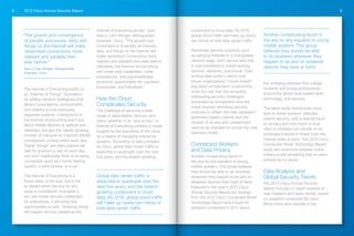 2013 Cisco Annual Security Report8 9
The Internet of Everything builds on
an “Internet of Things”1
foundation
by adding network intelligence that
allows convergence, orchestration,
and visibility across previously
disparate systems. Connections in
the Internet of Everything aren’t just
about mobile devices or laptops and
desktops, but also the rapidly growing
number of machine-to-machine (M2M)
connections coming online each day.
These “things” are often objects we
take for granted or rely on each day,
and don’t traditionally think of as being
connected—such as a home heating
system, a wind turbine, or a car.
The Internet of Everything is a
future state, to be sure, but is not
so distant when the any-to-any
issue is considered. And while it,
too, will create security challenges
for enterprises, it will bring new
opportunities as well. “Amazing things
will happen and be created as the
Internet of Everything grows,” says
Nancy Cam-Winget, distinguished
engineer, Cisco. “The growth and
convergence of people, processes,
data, and things on the Internet will
make networked connections more
relevant and valuable than ever before.
Ultimately, the Internet of Everything
will create new capabilities, richer
experiences, and unprecedented
economic opportunities for countries,
businesses, and individuals.”
How the Cloud
Complicates Security
The challenge of securing a wide
range of applications, devices, and
users—whether in an “any-to-any” or
Internet of Everything context—is made
tougher by the popularity of the cloud
as a means of managing enterprise
systems. According to data compiled
by Cisco, global data center traffic is
expected to quadruple over the next
five years, and the fastest-growing
component is cloud data. By 2016,
global cloud traffic will make up nearly
two-thirds of total data center traffic.
Piecemeal security solutions, such
as applying firewalls to a changeable
network edge, don’t secure data that
is now constantly in motion among
devices, networks, and clouds. Even
among data centers—which now
house organizations’ “crown jewels”
(big data)—virtualization is becoming
more the rule than the exception.
Addressing security challenges
presented by virtualization and the
cloud requires rethinking security
postures to reflect this new paradigm—
perimeter-based controls and old
models of access and containment
need to be changed to secure the new
business model.
Connected Workers
and Data Privacy
Another complicating factor in
the any-to-any equation is young,
mobile workers. This group believes
they should be able to do business
wherever they happen to be and on
whatever devices they have at hand.
Featured in this year’s 2013 Cisco
Annual Security Report are findings
from the 2012 Cisco Connected World
Technology Report which build on
research conducted in 2011 about
the changing attitudes that college
students and young professionals
around the globe have toward work,
technology, and security.
The latest study shines even more
light on these workers’ attitudes
toward security, with a special focus
on privacy and how much or how
often a company can intrude on an
employee’s desire to freely roam the
Internet while at work. The 2012 Cisco
Connected World Technology Report
study also examines whether online
privacy is still something that all users
actively worry about.
Data Analysis and
Global Security Trends
The 2013 Cisco Annual Security
Report includes in-depth analysis of
web malware and spam trends, based
on research conducted by Cisco.
While many who operate in the
“The growth and convergence
of people, processes, data, and
things on the Internet will make
networked connections more
relevant and valuable than
ever before.”
Nancy Cam-Winget, Distinguished
Engineer, Cisco
Another complicating factor in
the any-to-any equation is young,
mobile workers. This group
believes they should be able
to do business wherever they
happen to be and on whatever
devices they have at hand.
Global data center traffic is
expected to quadruple over the
next five years, and the fastest-
growing component is cloud
data. By 2016, global cloud traffic
will make up nearly two-thirds of
total data center traffic.
 