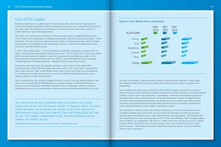2013 Cisco Annual Security Report16 17
Cisco BYOD Update
Endpoint proliferation is a phenomenon Cisco knows well within its own organization of
70,000 employees worldwide. Since formalizing its bring-your-own-device (BYOD) practice
two years ago, the company has witnessed a 79 percent growth rate in the number of
mobile devices in use in the organization.
The Cisco 2011 Annual Security Report8
first examined Cisco’s unfolding BYOD journey,
which is part of the organization’s ongoing and broader transition toward becoming a “virtual
enterprise.” By the time Cisco reaches the last stage of its planned journey, which will take
several years, the company will be increasingly location- and service-independent—and
enterprise data still will be secure.9
In 2012, Cisco added about 11,000 smartphones and tablet computers companywide—or
about 1,000 new Internet-enabled devices per month. “At the end of 2012, there were nearly
60,000 smartphones and tablets in use in the organization—including just under 14,000
iPads—and all of them were Bring Your Own (BYO),” says Brett Belding, Senior Manager
overseeing Cisco IT Mobility Services. “Mobile at Cisco is now BYO, period.”
The device type that’s seen the biggest increase in use at Cisco is the Apple iPad.
“It’s fascinating to think that three years ago, this product didn’t even exist,” says Belding.
“Now, there are more than 14,000 iPads being used at Cisco every day by our employees
for a variety of activities—both personal- and work-related. And employees are using
iPads in addition to their smartphones.”
As for smartphones, the number of Apple iPhones in use at Cisco has almost tripled in two
years’ time to nearly 28,600. RIM BlackBerry, Google Android, and Microsoft Windows
devices are also included in the BYOD program at Cisco. Employees make the choice to
trade having access to corporate data on their personal device with agreement on security
Figure 2: Cisco Mobile Device Deployment
controls. For example, users who want to check their email and calendar on their device
are required to take Cisco’s security profile that enforces remote wipe, encryption and
passphrase.
Social support has been a key component of the BYOD program at Cisco from the start.
“We rely heavily on [the enterprise collaboration platform] WebEx Social as our BYOD support
platform, and it’s paid huge dividends,” says Belding. “We have more devices supported
than ever before and, at the same time, we’ve had the fewest number of support cases.
Our goal is that someday an employee can simply bring in any device and self-provision
using the Cisco Identity Services Engine (ISE) and set up our core WebEx collaboration
tools, including Meeting Center, Jabber, and WebEx Social.”
The next step for BYOD at Cisco, according to Belding, is to further improve security by
increasing visibility and control over all user activity and devices, on both the physical
network and virtual infrastructure, while improving the user experience. “Caring about the
user experience is a core consumerization of IT trend,” says Belding. “We’re trying to apply
this concept to our organization. We have to. I think what we’re seeing now is an ‘IT-ization’
of users. We’re beyond the point of them asking, ‘Can I use this device at work?’ Now
they’re saying, ‘I understand you need to keep the enterprise secure, but don’t interfere
with my user experience.’”
“We have more devices supported than ever before and, at the
same time, we’ve had the fewest number of support cases. Our goal
is that someday an employee can simply bring in any device and
self-provision using the Cisco Identity Services Engine (ISE) and set
up our core WebEx collaboration tools, including Meeting Center,
Jabber, and WebEx Social.”
Brett Belding, Senior Manager Overseeing Cisco IT Mobility Services
iPhone
iPad
BlackBerry
Android
Other
TOTAL
PLATFORM
DEC
2010
DEC
2011
DEC
2012
 