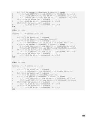 3.0.0.0/8 is variably subnetted, 3 subnets, 3 masks
D 3.3.3.3/32 [90/2297856] via 23.23.23.3, 00:02:51, Serial0/1
D 3.3.3.32/29 [90/2297856] via 23.23.23.3, 00:02:51, Serial0/1
D 3.3.3.148/30 [90/2297856] via 23.23.23.3, 00:02:51, Serial0/1
23.0.0.0/24 is subnetted, 1 subnets
C 23.23.23.0 is directly connected, Serial0/1
12.0.0.0/24 is subnetted, 1 subnets
C 12.12.12.0 is directly connected, Serial0/0
R2#
R1#sh ip route
Gateway of last resort is not set
1.0.0.0/32 is subnetted, 1 subnets
C 1.1.1.1 is directly connected, Loopback0
2.0.0.0/32 is subnetted, 1 subnets
D 2.2.2.2 [90/2297856] via 12.12.12.2, 00:03:29, Serial0/0
3.0.0.0/8 is variably subnetted, 2 subnets, 2 masks
D 3.3.3.3/32 [90/2809856] via 12.12.12.2, 00:03:28, Serial0/0
D 3.3.3.96/27 [90/2809856] via 12.12.12.2, 00:03:28, Serial0/0
23.0.0.0/24 is subnetted, 1 subnets
D 23.23.23.0 [90/2681856] via 12.12.12.2, 00:03:29, Serial0/0
12.0.0.0/24 is subnetted, 1 subnets
C 12.12.12.0 is directly connected, Serial0/0
R1#
R2#sh ip route
Gateway of last resort is not set
1.0.0.0/32 is subnetted, 1 subnets
D 1.1.1.1 [90/2297856] via 12.12.12.1, 00:03:15, Serial0/0
2.0.0.0/32 is subnetted, 1 subnets
C 2.2.2.2 is directly connected, Loopback0
3.0.0.0/8 is variably subnetted, 2 subnets, 2 masks
D 3.3.3.3/32 [90/2297856] via 23.23.23.3, 00:03:15, Serial0/1
D 3.3.3.96/27 [90/2297856] via 23.23.23.3, 00:03:15, Serial0/1
23.0.0.0/24 is subnetted, 1 subnets
C 23.23.23.0 is directly connected, Serial0/1
12.0.0.0/24 is subnetted, 1 subnets
C 12.12.12.0 is directly connected, Serial0/0
R2#
 