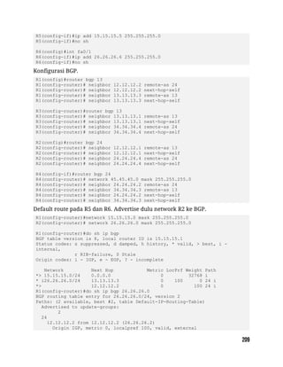 R5(config-if)#ip add 15.15.15.5 255.255.255.0
R5(config-if)#no sh
R6(config)#int fa0/1
R6(config-if)#ip add 26.26.26.6 255.255.255.0
R6(config-if)#no sh
Konfigurasi BGP.
R1(config)#router bgp 13
R1(config-router)# neighbor 12.12.12.2 remote-as 24
R1(config-router)# neighbor 12.12.12.2 next-hop-self
R1(config-router)# neighbor 13.13.13.3 remote-as 13
R1(config-router)# neighbor 13.13.13.3 next-hop-self
R3(config-router)#router bgp 13
R3(config-router)# neighbor 13.13.13.1 remote-as 13
R3(config-router)# neighbor 13.13.13.1 next-hop-self
R3(config-router)# neighbor 34.34.34.4 remote-as 24
R3(config-router)# neighbor 34.34.34.4 next-hop-self
R2(config)#router bgp 24
R2(config-router)# neighbor 12.12.12.1 remote-as 13
R2(config-router)# neighbor 12.12.12.1 next-hop-self
R2(config-router)# neighbor 24.24.24.4 remote-as 24
R2(config-router)# neighbor 24.24.24.4 next-hop-self
R4(config-if)#router bgp 24
R4(config-router)# network 45.45.45.0 mask 255.255.255.0
R4(config-router)# neighbor 24.24.24.2 remote-as 24
R4(config-router)# neighbor 34.34.34.3 remote-as 13
R4(config-router)# neighbor 24.24.24.2 next-hop-self
R4(config-router)# neighbor 34.34.34.3 next-hop-self
Default route pada R5 dan R6. Advertise dulu network R2 ke BGP.
R1(config-router)#network 15.15.15.0 mask 255.255.255.0
R2(config-router)# network 26.26.26.0 mask 255.255.255.0
R1(config-router)#do sh ip bgp
BGP table version is 8, local router ID is 15.15.15.1
Status codes: s suppressed, d damped, h history, * valid, > best, i -
internal,
r RIB-failure, S Stale
Origin codes: i - IGP, e - EGP, ? - incomplete
Network Next Hop Metric LocPrf Weight Path
*> 15.15.15.0/24 0.0.0.0 0 32768 i
* i26.26.26.0/24 13.13.13.3 0 100 0 24 i
*> 12.12.12.2 0 100 24 i
R1(config-router)#do sh ip bgp 26.26.26.0
BGP routing table entry for 26.26.26.0/24, version 2
Paths: (2 available, best #2, table Default-IP-Routing-Table)
Advertised to update-groups:
2
24
12.12.12.2 from 12.12.12.2 (26.26.26.2)
Origin IGP, metric 0, localpref 100, valid, external
 