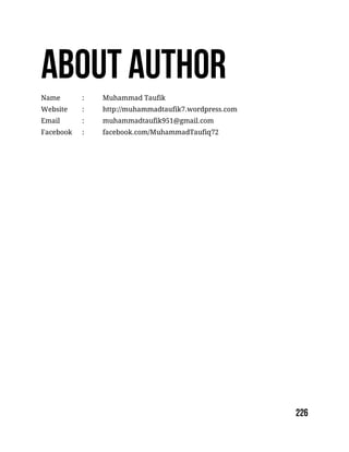 Name : Muhammad Taufik
Website : http://muhammadtaufik7.wordpress.com
Email : muhammadtaufik951@gmail.com
Facebook : facebook.com/MuhammadTaufiq72
 