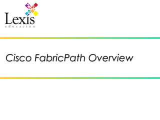 Cisco FabricPath Overview
 