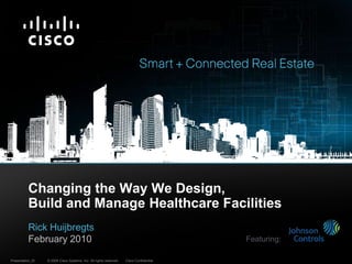 Changing the Way We Design, Build and Manage Healthcare Facilities Rick HuijbregtsFebruary 2010 Featuring: 