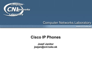 Cisco IP Phones Jozef Janitor [email_address] 