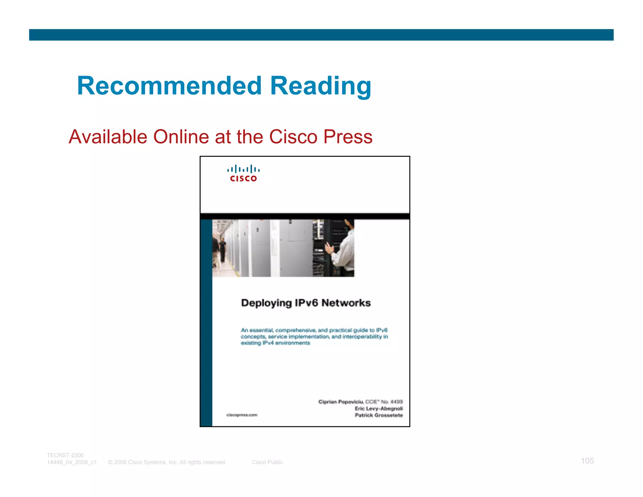 Recommended Reading
      Available Online at the Cisco Press




TECRST-2300
14448_04_2008_c1   © 2008 Cisco Systems, Inc. All rights reserved.   Cisco Public   105
 
