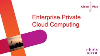 Enterprise Private
Cloud Computing
 
