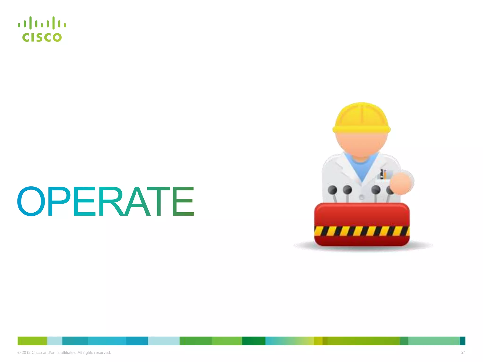 © 2012 Cisco and/or its affiliates. All rights reserved. 21
 