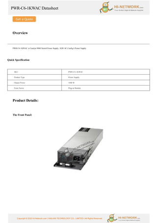 PWR-C6-1KWAC Datasheet
Copyright © 2022 Hi-Network.com | HAILIAN TECHNOLOGY CO., LIMITED | All Rights Reserved.
Overview
PWR-C6-1KWAC is Catalyst 9000 Switch Power Supply, 1KW AC Config 6 Power Supply.
Quick Specification
SKU PWR-C6-1KWAC
Product Type Power Supply
Output Power 1000 W
Form Factor Plug-in Module
Product Details:
The Front Panel:
 