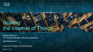 1
Rafael Maranon
IoT Product Manager, Networking Software
@rafaelmaranon
Internet of Things and WSN Europe
April 1st, 2014
 