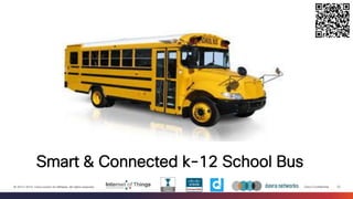 Cisco Confidential 
32 
© 2013-2014 Cisco and/or its affiliates. All rights reserved. 
Smart & Connected k-12 School Bus  