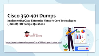 Cisco 350-401 Dumps
Implementing Cisco Enterprise Network Core Technologies
(ENCOR) PDF Sample Questions
https://www.realexamdumps.com/cisco/350-401-practice-test.html
 
