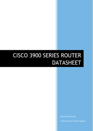 ROUTER-SWITCH.COM
Leading Network Hardware Supplier
CISCO 3900 SERIES ROUTER
DATASHEET
 