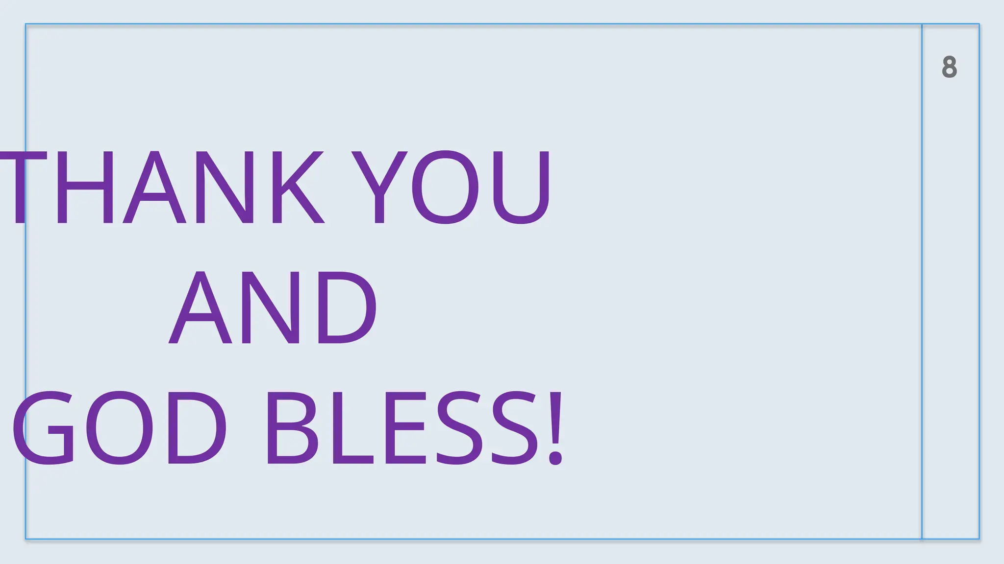 8
THANK YOU
AND
GOD BLESS!
 