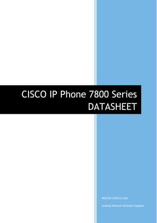 ROUTER-SWITCH.COM
Leading Network Hardware Supplier
CISCO IP Phone 7800 Series
DATASHEET
 