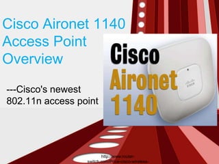 Cisco Aironet 1140
Access Point
Overview
---Cisco's newest
802.11n access point




                        http://www.router-
                 switch.com/Price-cisco-wireless-
 