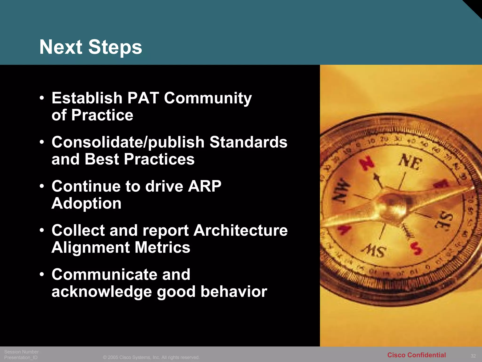 Next Steps Establish PAT Community  of Practice Consolidate/publish Standards and Best Practices Continue to drive ARP Adoption Collect and report Architecture Alignment Metrics Communicate and acknowledge good behavior 