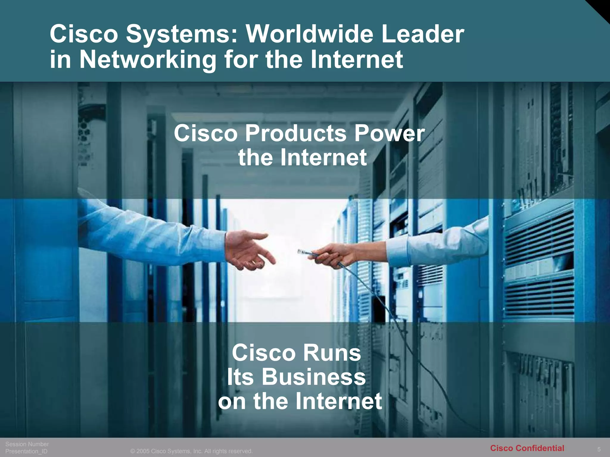 Cisco Systems: Worldwide Leader  in Networking for the Internet Cisco Products Power  the Internet Cisco Runs  Its Business  on the Internet 