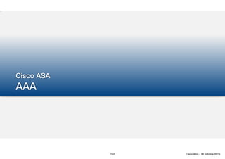 Cisco ASA
AAA
152 Cisco ASA - 18 octobre 2015
 