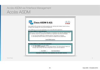 Thomas Moegli
Accès ASDM via l’interface Management
Accès ASDM
61
61 Cisco ASA - 18 octobre 2015
 