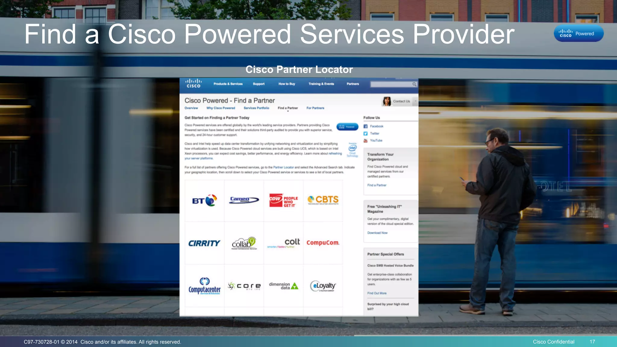 Cisco Confidential 17C97-730728-01 © 2014 Cisco and/or its affiliates. All rights reserved.
Find a Cisco Powered Services Provider
Cisco Partner Locator
 