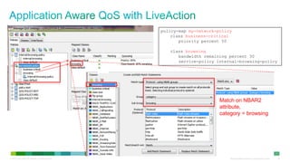 policy-map my-network-policy
                                                               class business-critical
                                                                  priority percent 50

                                                              class browsing
                                                                 bandwidth remaining percent 30
                                                                 service-policy internal-browsing-policy




                                                                                  Match on NBAR2
                                                                                  attribute,
                                                                                  category = browsing




© 2012 Cisco and/or its affiliates. All rights reserved.                              All specifications subject to change without notice   38
 