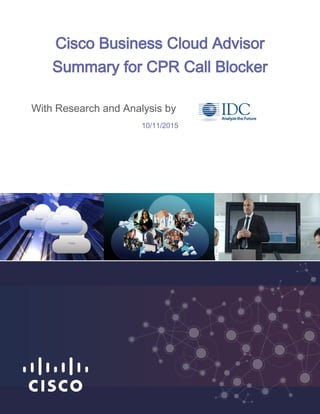 Cisco Business Cloud Advisor
Summary for CPR Call Blocker
With Research and Analysis by
10/11/2015
 