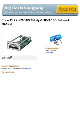Cisco C3KX-NM-10G Catalyst 3K-X 10G Network
Module
TECHNICAL DETAILS
Hubs & Switchesq
Read moreq
PRODUCT DESCRIPTION
Catalyst 3K-X 10G Network Module Read more
You May Also Like
 