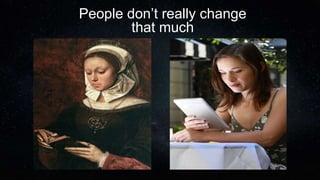 People don’t really change
that much
 