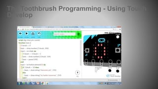 The Toothbrush Programming - Using Touch
Develop
 