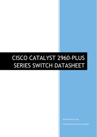 ROUTER-SWITCH.COM
Leading Network Hardware Supplier
CISCO CATALYST 2960-PLUS
SERIES SWITCH DATASHEET
 
