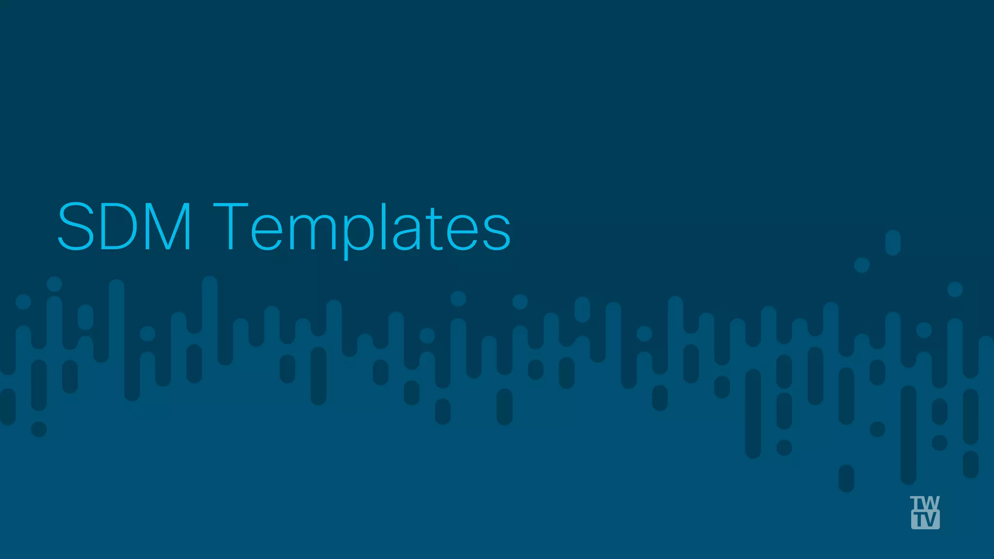 © 2018 Cisco and/or its affiliates. All rights reserved. Cisco Confidential
SDM Templates
 