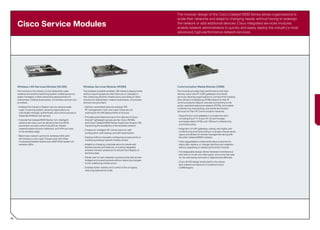 The modular design of the Cisco Catalyst 6500 Series allows organizations to
                                                                                                                                scale their networks and adapt to changing needs, without having to redesign
     Cisco Service Modules                                                                                                      the network or add additional devices. Cisco integrated services modules
                                                                                                                                enable network administrators to quickly and easily deploy the industry’s most
                                                                                                                                advanced, high-performance network services.




     Wireless LAN Services Module (WLSM)                          Wireless Services Module (WiSM)                               Communication Media Module (CMM)
     This module is the industry’s only enterprise-class          This enables scalable wireless LAN network deployments        This module provides high-performance and high-
     wireless and wireline switching system, enabling secure,     without requiring special client devices or changes to        density voice over IP (VoIP) gateways and media
     easily managed, unified networking deployments for           the underlying wireline infrastructure, providing an ideal    services, allowing organizations to connect their existing
     enterprises, midsize businesses, universities, and service   solution for enterprises, midsize businesses, universities,   time-division multiplexing (TDM) network to their IP
     providers.                                                   and service providers.                                        communications network, provide connectivity to the
                                                                                                                                public switched telephone network (PSTN), and enable
     • Enables the industry’s fastest, secure campus-wide         • Delivers centralized security policies, IPS,
                                                                                                                                conferencing, transcoding, and media termination
       Layer 3 roaming system, allowing organizations to            RF management, QoS, and Layer 3 fast secure
                                                                                                                                services for their IP Communication networks.
       individually manage, authenticate, and control access to     roaming for WLAN deployments of all sizes.
       disparate wireless user groups.                                                                                          • Supports four port adapters in a single line card,
                                                                  • Provides automated recovery from failures of Cisco
                                                                                                                                  including 6-port T1, 6-port E1, 24-port foreign-
     • Extends the Catalyst 6500 Series’ rich, intelligent          Aironet® lightweight access points, Cisco WiSMs,
                                                                                                                                  exchange-station (FXS), and 128-port conferencing
       network services, such as denial of service (DoS)            and Cisco Catalyst 6500 Series Supervisor Engine 720,
                                                                                                                                  and transcoding.
       prevention, access control lists (ACLs), firewall,           maximizing the availability of the wireless network.
       network-based intrusion detection, and VPN services                                                                      • Integration of VoIP gateways, analog, and digital, and
                                                                  • Creates an intelligent RF control plane for self-
       to the wireless edge.                                                                                                      conferencing and transcoding in a single module saves
                                                                    configuration, self-healing, and self-optimization.
                                                                                                                                  space and allows for remote management along with
     • Maximizes network uptime for wireless traffic with
                                                                  • Deploys without manually configuring access points or         the other Catalyst 6500 modules.
       the industry’s only Layer 3 Supervisor Non-Stop
                                                                    modifying existing network infrastructures.
       Forwarding/Stateful Switchover (NSF/SSO) system for                                                                      • Field-upgradeable components allow customers to
       wireless traffic.                                          • Adapts to changing corporate security needs with              easily add, replace, or change interface port adapters
                                                                    flexible policies and features, including integrated          without upgrading or replacing the entire module.
                                                                    wireless intrusion protection to ensure the integrity of
                                                                                                                                • Hot-swappable design allows hardware maintenance
                                                                    sensitive data.
                                                                                                                                  with little or no service interruption, since only the calls
                                                                  • Allows user to roam between access points and across          on the card being removed or replaced are affected.
                                                                    bridged and routed subnets without requiring changes
                                                                                                                                • Cisco AVVID design lends itself to the robust,
                                                                    to the underlying infrastructure.
                                                                                                                                  fault-tolerant architecture of clustered Cisco
                                                                  • Enables better visibility and control of the air space,       CallManagers.
                                                                    reducing operational costs.




40
 