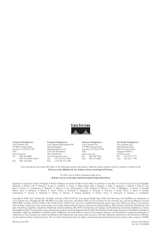 Corporate Headquarters                   European Headquarters                        Americas Headquarters                   Asia Pacific Headquarters
Cisco Systems, Inc.                      Cisco Systems International BV               Cisco Systems, Inc.                     Cisco Systems, Inc.
170 West Tasman Drive                    Haarlerbergpark                              170 West Tasman Drive                   168 Robinson Road
San Jose, CA 95134-1706                  Haarlerbergweg 13-19                         San Jose, CA 95134-1706                 #28-01 Capital Tower
USA                                      1101 CH Amsterdam                            USA                                     Singapore 068912
www.cisco.com                            The Netherlands                              www.cisco.com                           www.cisco.com
Tel:    408 526-4000                     www-europe.cisco.com                         Tel:    408 526-7660                    Tel:    +65 6317 7777
        800 553-NETS (6387)              Tel:    +31 0 20 357 1000                    Fax:    408 527-0883                    Fax:    +65 6317 7799
Fax:    408 526-4100                     Fax:    +31 0 20 357 1100


          Cisco Systems has more than 200 ofﬁces in the following countries and regions. Addresses, phone numbers, and fax numbers are listed on the
                                         C i s c o . c o m We b s i t e at w w w. c i s c o . c o m /g o /o f f i c e s .

                                                        To order Cisco Catalyst Switching Guide, go to:
                                              w w w. c i s c o . c o m /g o /c at a l y s t s w i t c h g u i d e s t o r e

Argentina • Australia • Austria • Belgium • Brazil • Bulgaria • Canada • Chile • China PRC • Colombia • Costa Rica • Croatia • Cyprus • Czech Republic
Denmark • Dubai, UAE • Finland • France • Germany • Greece • Hong Kong SAR • Hungary • India • Indonesia • Ireland • Israel • Italy
Japan • Korea • Luxembourg • Malaysia • Mexico • The Netherlands • New Zealand • Norway • Peru • Philippines • Poland • Portugal
Puerto Rico • Romania • Russia • Saudi Arabia • Scotland • Singapore • Slovakia • Slovenia • South Africa • Spain • Sweden
Switzerland • Taiwan • Thailand • Turkey • Ukraine • United Kingdom • United States • Venezuela • Vietnam • Zimbabwe

Copyright © 2006 Cisco Systems, Inc. All rights reserved. CCSP, CCVP, the Cisco Square Bridge logo, Follow Me Browsing, and StackWise are trademarks of
Cisco Systems, Inc.; Changing the Way We Work, Live, Play, and Learn, and iQuick Study are service marks of Cisco Systems, Inc.; and Access Registrar, Aironet,
ASIST, BPX, Catalyst, CCDA, CCDP, CCIE, CCIP, CCNA, CCNP, Cisco, the Cisco Certified Internetwork Expert logo, Cisco IOS, Cisco Press, Cisco Systems,
Cisco Systems Capital, the Cisco Systems logo, Cisco Unity, Empowering the Internet Generation, Enterprise/Solver, EtherChannel, EtherFast, EtherSwitch, Fast
Step, FormShare, GigaDrive, GigaStack, HomeLink, Internet Quotient, IOS, IP/TV, iQ Expertise, the iQ logo, iQ Net Readiness Scorecard, LightStream, Linksys,
MeetingPlace, MGX, the Networkers logo, Networking Academy, Network Registrar, Packet, PIX, Post-Routing, Pre-Routing, ProConnect, RateMUX, ScriptShare,
ScriptShare, SlideCast, SMARTnet, StrataView Plus, TeleRouter, The Fastest Way to Increase Your Internet Quotient, and TransPath are registered trademarks or
trademarks of Cisco Systems, Inc. and/or its affiliates in the United States and certain other countries. All other trademarks mentioned in this document or Website
are the property of their respective owners. The use of the word partner does not imply a partnership relationship between Cisco and any other company. (0502R)

Printed in the USA                                                                                                                             job lyon 4575/05.06
                                                                                                                                               Lit. No. 912220406
 