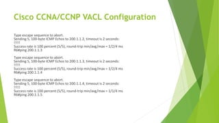 Cisco CCNA/CCNP VACL Configuration
Type escape sequence to abort.
Sending 5, 100-byte ICMP Echos to 200.1.1.2, timeout is 2 seconds:
!!!!!
Success rate is 100 percent (5/5), round-trip min/avg/max = 1/2/4 ms
R6#ping 200.1.1.3
Type escape sequence to abort.
Sending 5, 100-byte ICMP Echos to 200.1.1.3, timeout is 2 seconds:
!!!!!
Success rate is 100 percent (5/5), round-trip min/avg/max = 1/2/4 ms
R6#ping 200.1.1.4
Type escape sequence to abort.
Sending 5, 100-byte ICMP Echos to 200.1.1.4, timeout is 2 seconds:
!!!!!
Success rate is 100 percent (5/5), round-trip min/avg/max = 1/1/4 ms
R6#ping 200.1.1.5
 