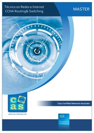 Técnico en Redes e Internet
CCNA Routing& Switching

MASTER

Cisco Certified Network Associate

 
