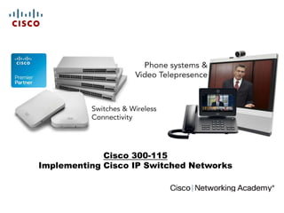 © 2010 Cisco Systems, Inc. All rights reserved. Cisco PublicPresentation_ID 1
Cisco 300-115
Implementing Cisco IP Switched Networks
 