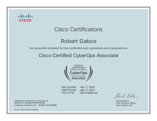 July 17, 2020
Robert Gabos
Cisco Certified CyberOps Associate
July 17, 2023
CSCO12820126
1JBJBLYFLCFQQRG6
2020
www.cisco.com/go/verifycertificate
 