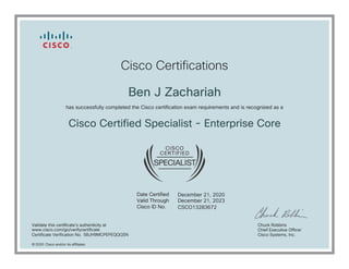 December 21, 2020
Ben J Zachariah
Cisco Certified Specialist - Enterprise Core
December 21, 2023
CSCO13283672
5BJH9MCPEPEQQQSN
2020
www.cisco.com/go/verifycertificate
 