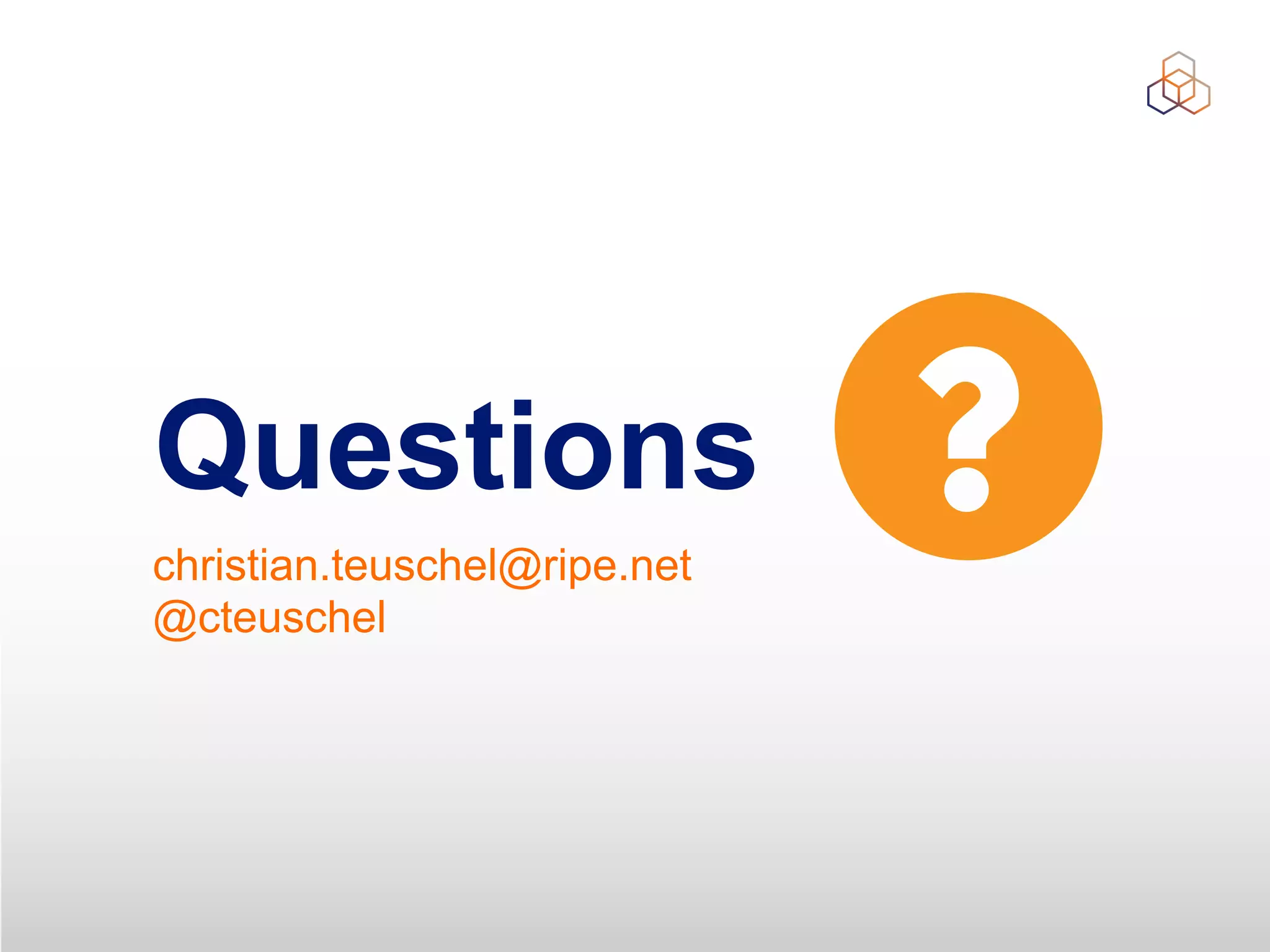 Questions
christian.teuschel@ripe.net
@cteuschel