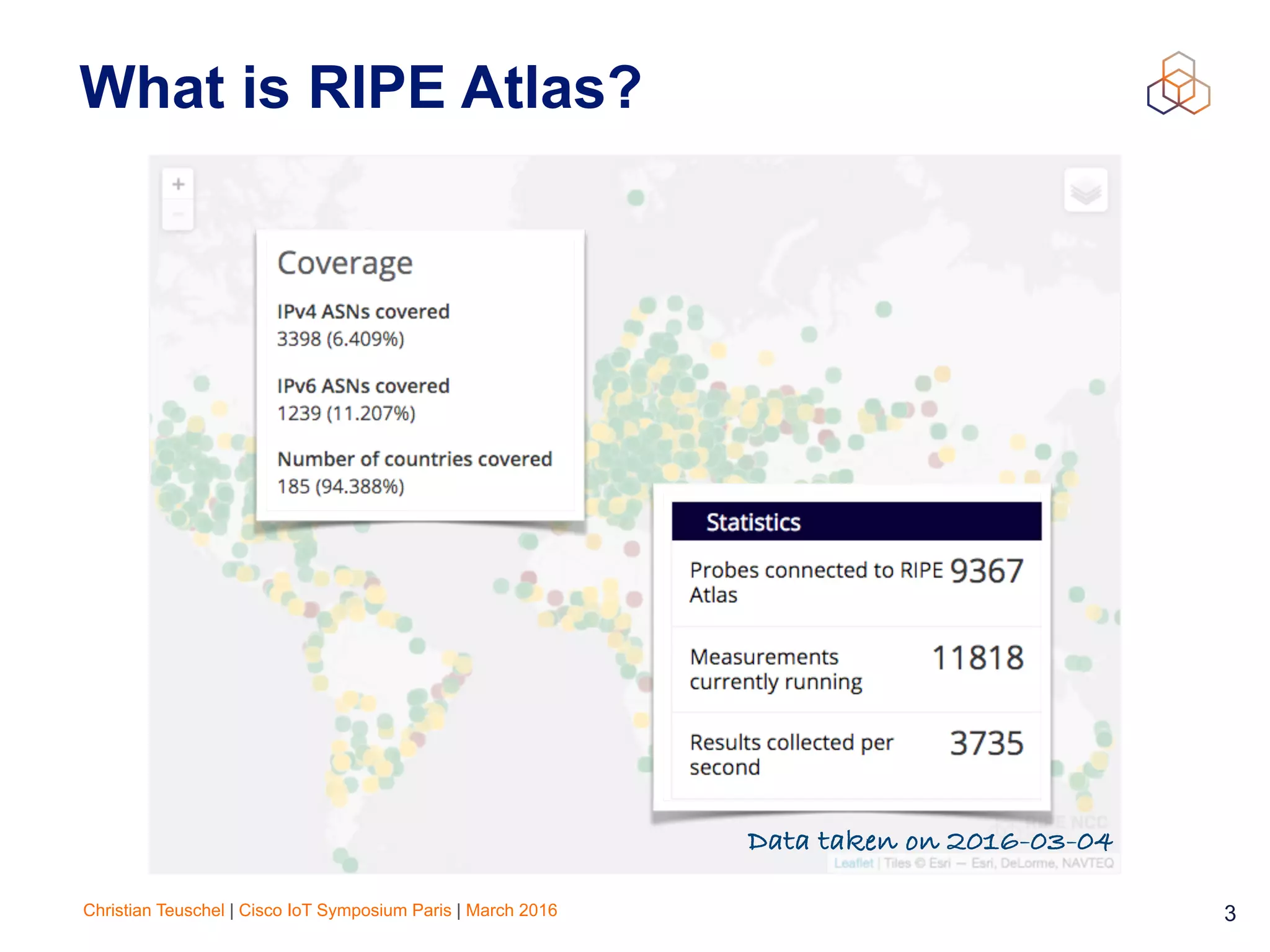 Christian Teuschel | Cisco IoT Symposium Paris | March 2016 3
What is RIPE Atlas?
Data taken on 2016-03-04