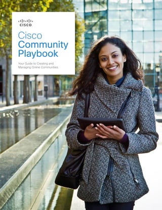 Cisco
Community
Playbook
Your Guide to Creating and
Managing Online Communities
 
