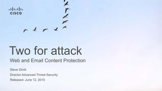 Director Advanced Threat Security
Released: June 12, 2015
Web and Email Content Protection
Two for attack
Steve Gindi
 