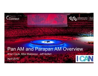 Pan AM and Parapan AM Overview
Brian Cook, Mike Makkaoui, Jeff Seifert
April 2014
 